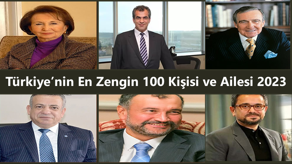 Türkiye’nin En Zengin 100 Kişisi ve Ailesi 2023