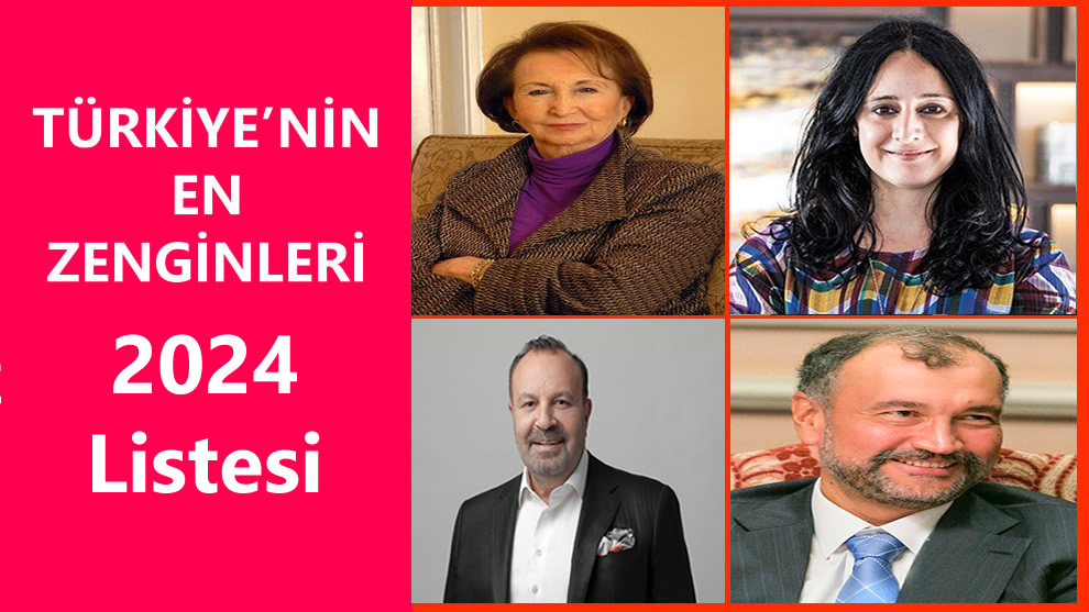 Türkiye’nin En Zenginleri Listesi Açıklandı 2024